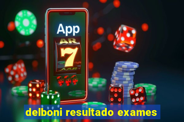 delboni resultado exames